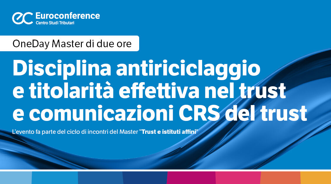 Immagine Disciplina antiriciclaggio e titolarità effettiva nel trust e comunicazioni CRS del trust | Euroconference